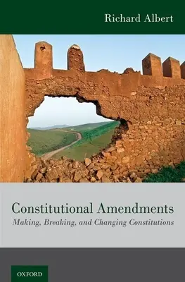 Enmiendas constitucionales: Making, Breaking, and Changing Constitutions - Constitutional Amendments: Making, Breaking, and Changing Constitutions