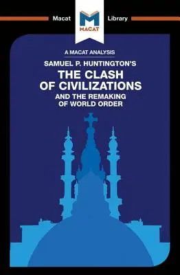 Análisis del libro de Samuel P. Huntington El choque de civilizaciones y la reconfiguración del orden mundial - An Analysis of Samuel P. Huntington's the Clash of Civilizations and the Remaking of World Order