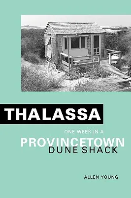 Thalassa: una semana en una cabaña de las dunas de Provincetown - Thalassa: One Week in a Provincetown Dune Shack