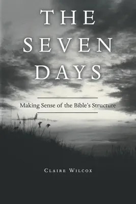 Los siete días: Cómo entender la estructura de la Biblia - The Seven Days: Making Sense of the Bible's Structure