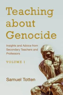 La enseñanza sobre el genocidio: Ideas y consejos de profesores de secundaria y catedráticos, Volumen 1 - Teaching about Genocide: Insights and Advice from Secondary Teachers and Professors, Volume 1