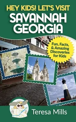 ¡Hey Kids! Visitemos Savannah Georgia: Datos curiosos y descubrimientos asombrosos para niños - Hey Kids! Let's Visit Savannah Georgia: Fun Facts and Amazing Discoveries for Kids