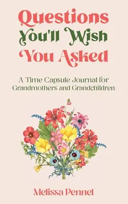 Preguntas que desearías haber hecho: Una cápsula del tiempo para abuelas y nietos - Questions You'll Wish You Asked: A Time Capsule Journal for Grandmothers and Grandchildren