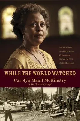 Mientras el mundo miraba: Una superviviente del atentado de Birmingham alcanza la mayoría de edad durante el movimiento por los derechos civiles - While the World Watched: A Birmingham Bombing Survivor Comes of Age During the Civil Rights Movement