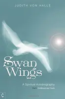 Alas de cisne: Autobiografía espiritual, Parte I: Infancia y juventud - Swan Wings: A Spiritual Autobiography, Part I: Childhood and Youth