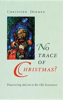 ¿Ni rastro de la Navidad? Descubrir el Adviento en el Antiguo Testamento - No Trace of Christmas?: Discovering Advent in the Old Testament