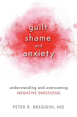 Culpa, vergüenza y ansiedad: Comprender y superar las emociones negativas - Guilt, Shame, and Anxiety: Understanding and Overcoming Negative Emotions