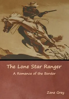 El Llanero de la Estrella Solitaria: Un romance de la frontera - The Lone Star Ranger: A Romance of the Border