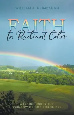 Fe en colores radiantes: Caminando bajo el arco iris de las promesas de Dios - Faith in Radiant Color: Walking under the Rainbow of God's Promises
