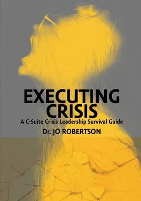 Ejecutar la crisis: A C-Suite Crisis Leadership Survival Guide (en inglés) - Executing Crisis: A C-Suite Crisis Leadership Survival Guide