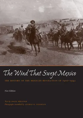 El viento que arrasó México: Historia de la Revolución Mexicana de 1910-1942 - The Wind That Swept Mexico: The History of the Mexican Revolution of 1910-1942
