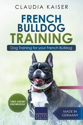 Bulldog Francés Formación: Entrenamiento del perro para su cachorro Bulldog Francés - French Bulldog Training: Dog Training for Your French Bulldog Puppy