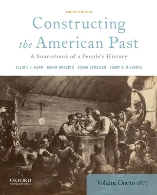 Construyendo el pasado americano: Libro de consulta de la historia de un pueblo, volumen 1 a 1877 - Constructing the American Past: A Sourcebook of a People's History, Volume 1 to 1877