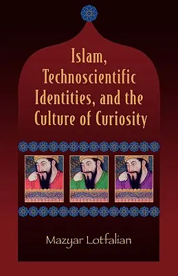 Islam, identidades tecnocientíficas y cultura de la curiosidad - Islam, Technoscientific Identities, and the Culture of Curiosity