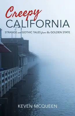 Creepy California: Cuentos extraños y góticos del Estado Dorado - Creepy California: Strange and Gothic Tales from the Golden State