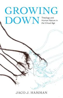 Growing Down: Teología y naturaleza humana en la era virtual - Growing Down: Theology and Human Nature in the Virtual Age