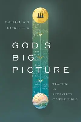 El gran cuadro de Dios: Trazando la línea argumental de la Biblia - God's Big Picture: Tracing the Story-Line of the Bible