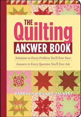 The Quilting Answer Book: Soluciones a todos los problemas y respuestas a todas las preguntas. - The Quilting Answer Book: Solutions to Every Problem You'll Ever Face; Answers to Every Question You'll Ever Ask