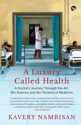 Un lujo llamado salud: El viaje de un médico a través del arte, la ciencia y el engaño de la medicina - A Luxury Called Health a Doctor's Journey Through the Art, the Science and the Trickery of Medicine