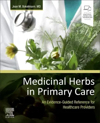 Medicinal Herbs in Primary Care: An Evidence-Guided Reference for Healthcare Providers (La balada del inmigrante feliz) - Medicinal Herbs in Primary Care: An Evidence-Guided Reference for Healthcare Providers