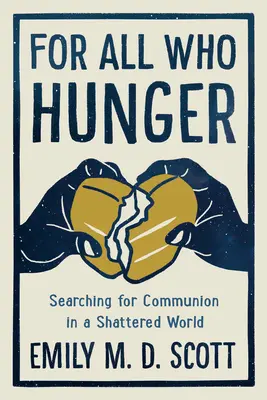 Para todos los que tienen hambre: En busca de la comunión en un mundo destrozado - For All Who Hunger: Searching for Communion in a Shattered World