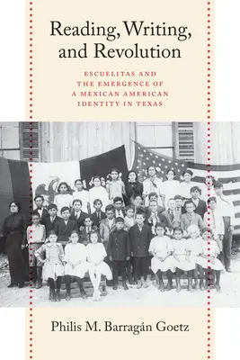 Lectura, escritura y revolución: Escuelitas and the Emergence of a Mexican American Identity in Texas (Escuelitas y el surgimiento de una identidad mexicano-americana en Texas) - Reading, Writing, and Revolution: Escuelitas and the Emergence of a Mexican American Identity in Texas
