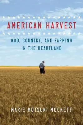 Cosecha americana: Dios, el campo y la agricultura en el Heartland - American Harvest: God, Country, and Farming in the Heartland