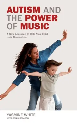 El autismo y el poder de la música: Un nuevo enfoque para ayudar a su hijo a conectar y comunicarse - Autism and the Power of Music: A New Approach to Help Your Child Connect and Communicate