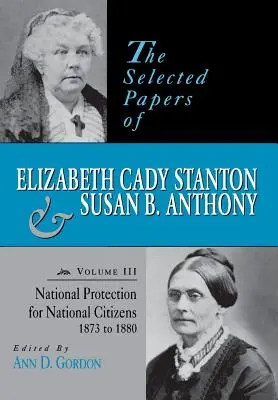 The Selected Papers of Elizabeth Cady Stanton and Susan B. Anthony: Protección nacional para ciudadanos nacionales, 1873 a 1880 - The Selected Papers of Elizabeth Cady Stanton and Susan B. Anthony: National Protection for National Citizens, 1873 to 1880