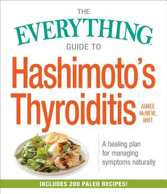 La guía completa de la tiroiditis de Hashimoto: Un plan curativo para controlar los síntomas de forma natural - The Everything Guide to Hashimoto's Thyroiditis: A Healing Plan for Managing Symptoms Naturally