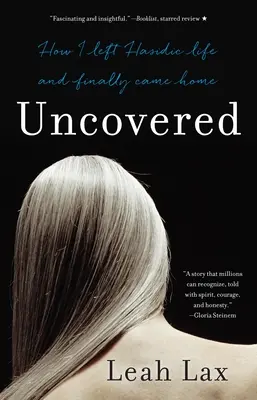 Al descubierto: Cómo abandoné la vida jasídica y finalmente volví a casa - Uncovered: How I Left Hasidic Life and Finally Came Home