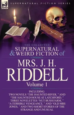 La colección de ficción sobrenatural y extraña de la Sra. J. H. Riddell: Volumen 1 - Incluye dos novelas: El río embrujado y La casa embrujada de Latc. - The Collected Supernatural and Weird Fiction of Mrs. J. H. Riddell: Volume 1-Including Two Novels The Haunted River, and The Haunted House at Latc