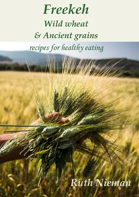 Freekeh, trigo silvestre y cereales antiguos: Recetas culturales - Freekeh, Wild Wheat and Ancient Grains: Cultural Recipes