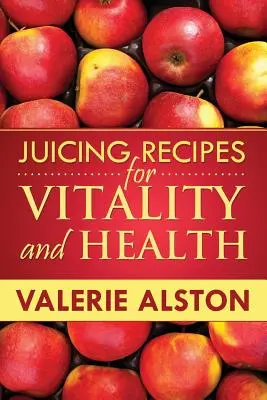 Recetas de zumos para la vitalidad y la salud - Juicing Recipes for Vitality and Health