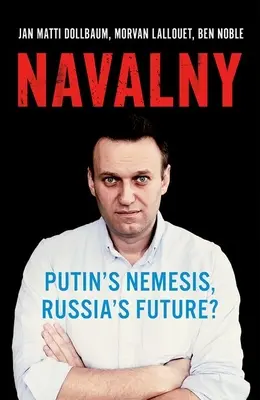 Navalny: ¿Némesis de Putin, futuro de Rusia? - Navalny: Putin's Nemesis, Russia's Future?