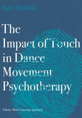 El impacto del tacto en la psicoterapia de danza y movimiento: Un enfoque centrado en el cuerpo y la mente - The Impact of Touch in Dance Movement Psychotherapy: A Body-Mind Centering Approach