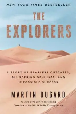 Los exploradores: Una historia de intrépidos marginados, genios torpes y éxitos imposibles - The Explorers: A Story of Fearless Outcasts, Blundering Geniuses, and Impossible Success