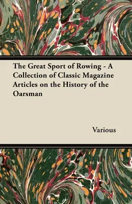 El Gran Deporte del Remo - Una Colección de Artículos Clásicos sobre la Historia del Remero - The Great Sport of Rowing - A Collection of Classic Magazine Articles on the History of the Oarsman