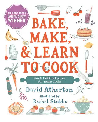 Hornea, elabora y aprende a cocinar: Recetas divertidas y saludables para jóvenes cocineros - Bake, Make, and Learn to Cook: Fun and Healthy Recipes for Young Cooks