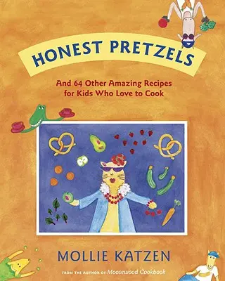 Pretzels honestos: Y otras 64 recetas sorprendentes para cocineros a partir de 8 años - Honest Pretzels: And 64 Other Amazing Recipes for Cooks Ages 8 & Up