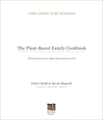 El libro de cocina familiar a base de plantas: 60 comidas veganas fáciles y nutritivas que encantarán a los niños - The Plant-Based Family Cookbook: 60 Easy & Nutritious Vegan Meals Kids Will Love!