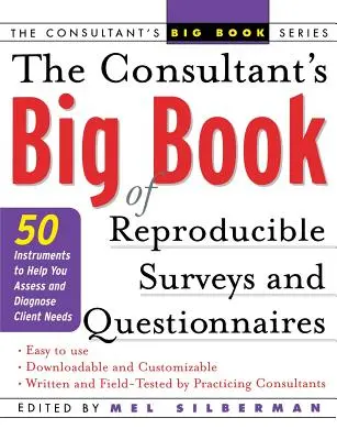 El Gran Libro de Encuestas y Cuestionarios Reproducibles del Consultor: 50 instrumentos que le ayudarán a evaluar y diagnosticar las necesidades de los clientes - The Consultant's Big Book of Reproducible Surveys and Questionnaires: 50 Instruments to Help You Assess and Diagnose Client Needs