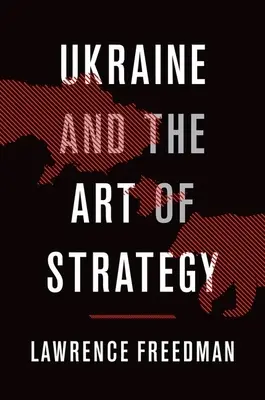 Ucrania y el arte de la estrategia - Ukraine and the Art of Strategy