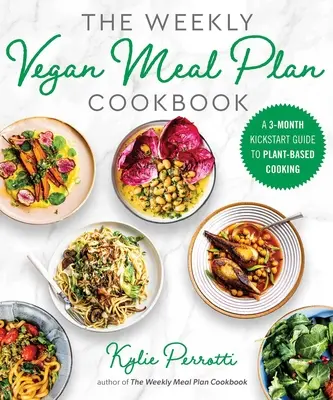 The Weekly Vegan Meal Plan Cookbook: Una guía de 3 meses para empezar a cocinar a base de plantas - The Weekly Vegan Meal Plan Cookbook: A 3-Month Kickstart Guide to Plant-Based Cooking