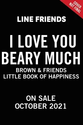 Línea Amigos: Brown & Friends: Te quiero mucho: Un pequeño libro de la felicidad - Line Friends: Brown & Friends: I Love You Beary Much: A Little Book of Happiness
