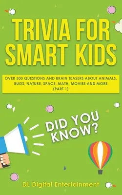 Trivial para niños listos: Más de 300 preguntas sobre animales, insectos, naturaleza, espacio, matemáticas, películas y mucho más. - Trivia for Smart Kids: Over 300 Questions About Animals, Bugs, Nature, Space, Math, Movies and So Much More