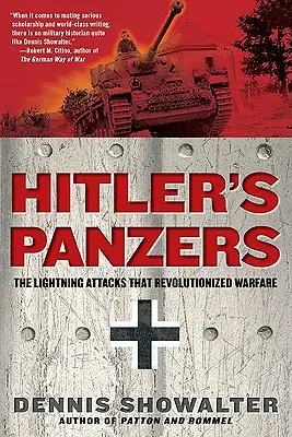 Los Panzers de Hitler: Los ataques relámpago que revolucionaron la guerra - Hitler's Panzers: The Lightning Attacks That Revolutionized Warfare