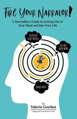 ¡Fire Your Narrator! Guía del narrador para salir de tu cabeza y entrar en tu vida - Fire Your Narrator!: A Storyteller's Guide to Getting Out of Your Head and into Your Life