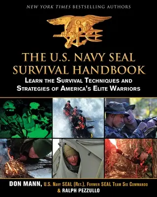 Manual de supervivencia de los U.S. Navy Seal: Aprenda las técnicas y estrategias de supervivencia de los guerreros de élite de EE.UU. - The U.S. Navy Seal Survival Handbook: Learn the Survival Techniques and Strategies of America's Elite Warriors