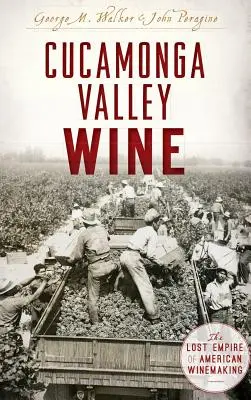 Cucamonga Valley Wine: El Imperio Perdido de la Enología Americana - Cucamonga Valley Wine: The Lost Empire of American Winemaking